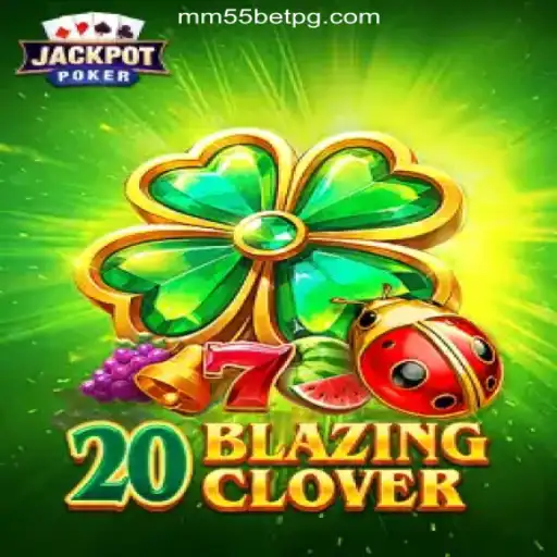 Discover the Thrills of 20BlazingClover on mm55bet.com